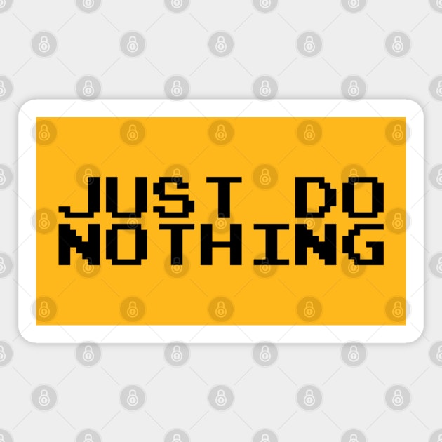 Just Do Nothing Magnet by Jahaziel Sandoval